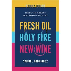 Fresh Oil, Holy Fire, New Wine Study Guide: Living the Vibrant Holy Spirit-Fille